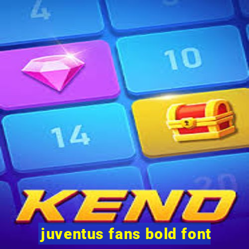 juventus fans bold font